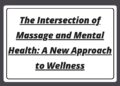 The Intersection of Massage and Mental Health: A New Approach to Wellness