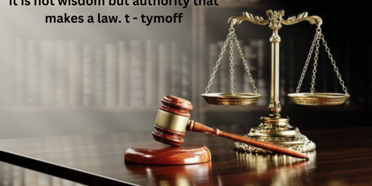 it is not wisdom but authority that makes a law. t - tymoff