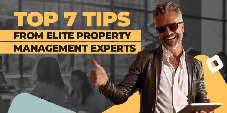 Top 7 Tips from Elite Property Management Experts