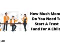 How Much Should You Set Aside for a Child’s Trust Fund?