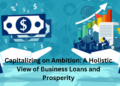 capitalizing on ambition: a holistic view of business loans and prosperity